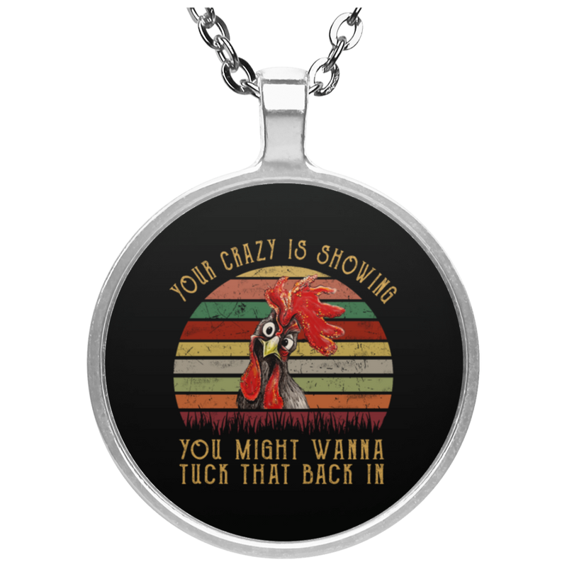 Chicken Your Crazy Is Showing You Might Wanna Tuck